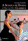 A scuola di danza classica. Testimonianze dal mondo delle scuole italiane di danza libro