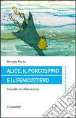 Alice, il porcospino e il fenicottero. Complessità e psicoanalisi