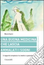 Una buona medicina che lascia ammalati i sogni. Il rapporto complesso tra medico e paziente libro