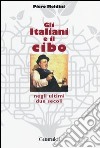 Gli italiani e il cibo negli ultimi due secoli libro di Meldini Piero