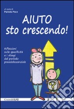 Aiuto sto crescendo! Riflessioni sulle specificità e i disagi del periodo preadolescenziale libro