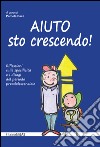 Aiuto sto crescendo! Riflessioni sulle specificità e i disagi del periodo preadolescenziale libro di Pace P. (cur.)