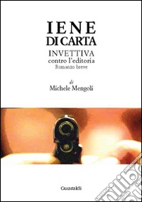 Iene di carta. Invettiva contro l'editoria libro