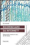 Ricominciamo da internet? Viaggio nelle immense miniere dei dati digitali libro