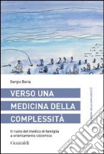 Verso una medicina della complessità. Il ruolo del medico di famiglia a orientamento sistemico libro