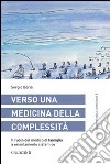 Verso una medicina della complessità. Il ruolo del medico di famiglia a orientamento sistemico libro