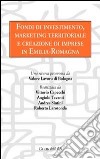 Fondi di investimento, marketing territoriale e creazione di imprese in Emilia-Romagna libro