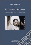 Pellegrino Riccardi. Un giusto tra le nazioni libro