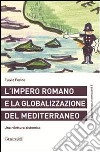 L'impero romano e la globalizzazione del Mediterraneo. Una rilettura sistemica libro