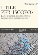 Utile per iscopo? La funzione del romanzo storico in una società di retromaniaci libro