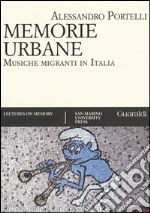 Memorie urbane. Musiche migranti in Italia libro