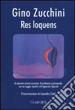 Res loquens. Di memorie, incontri, occasioni, di psichiatria e psicoanalisi libro