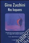 Res loquens. Di memorie, incontri, occasioni, di psichiatria e psicoanalisi libro