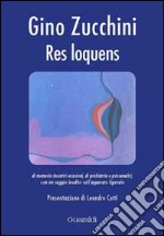 Res loquens di memorie incontri occasioni, di psichiatria e psicoanalisi, con un saggio inedito sull'apparato figurale libro