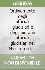 Ordinamento degli ufficiali giudiziari e degli aiutanti ufficiali giudiziari nel Ministero di grazia e giustizia