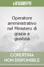 Operatore amministrativo nel Ministero di grazia e giustizia libro