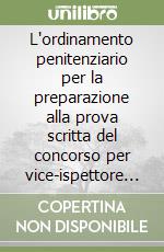 L'ordinamento penitenziario per la preparazione alla prova scritta del concorso per vice-ispettore nel corpo della polizia penitenziaria