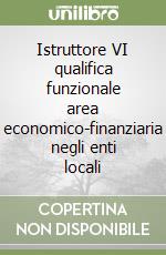 Istruttore VI qualifica funzionale area economico-finanziaria negli enti locali libro