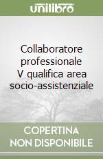 Collaboratore professionale V qualifica area socio-assistenziale libro