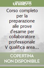 Corso completo per la preparazione alle prove d'esame per collaboratore professionale V qualifica area tecnica manutentiva libro