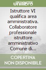 Istruttore VI qualifica area amministrativa. Collaboratore professionale istruttore amministrativo Comune di Viareggio libro