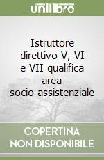 Istruttore direttivo V, VI e VII qualifica area socio-assistenziale libro