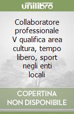 Collaboratore professionale V qualifica area cultura, tempo libero, sport negli enti locali libro
