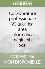 Collaboratore professionale VI qualifica area informatica negli enti locali libro