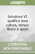 Istruttore VI qualifica area cultura, tempo libero e sport libro