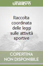 Raccolta coordinata delle leggi sulle attività sportive libro