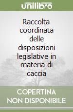 Raccolta coordinata delle disposizioni legislative in materia di caccia