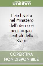L'archivista nel Ministero dell'interno e negli organi centrali dello Stato libro
