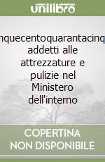 Cinquecentoquarantacinque addetti alle attrezzature e pulizie nel Ministero dell'interno libro