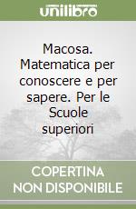 Macosa. Matematica per conoscere e per sapere. Per le Scuole superiori (2) libro