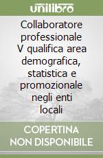 Collaboratore professionale V qualifica area demografica, statistica e promozionale negli enti locali libro