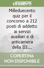 Milleduecento quiz per il concorso a 212 posti di addetto ai servizi ausiliari e di anticamera della III qualifica nel Ministero dell'interno libro