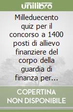 Milleduecento quiz per il concorso a 1400 posti di allievo finanziere del corpo della guardia di finanza per l'anno 1995 libro