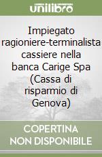 Impiegato ragioniere-terminalista cassiere nella banca Carige Spa (Cassa di risparmio di Genova) libro