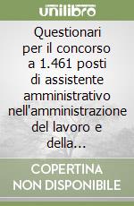 Questionari per il concorso a 1.461 posti di assistente amministrativo nell'amministrazione del lavoro e della previdenza sociale libro