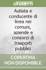 Autista e conducente di linea nei comuni, aziende e consorzi di trasporti pubblici libro