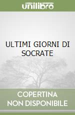 ULTIMI GIORNI DI SOCRATE libro