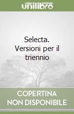 Selecta. Versioni per il triennio libro