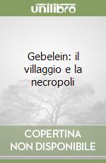 Gebelein: il villaggio e la necropoli