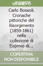 Carlo Bossoli. Cronache pittoriche del Risorgimento (1859-1861) nella collezione di Eugenio di Savoia principe di Carignano. Catalogo