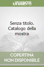 Senza titolo. Catalogo della mostra libro