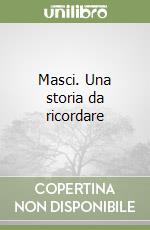 Masci. Una storia da ricordare libro