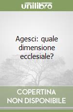 Agesci: quale dimensione ecclesiale? libro