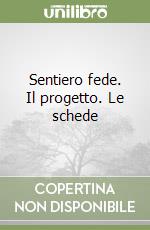 Sentiero fede. Il progetto. Le schede libro