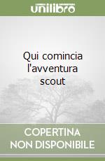 Qui comincia l'avventura scout libro