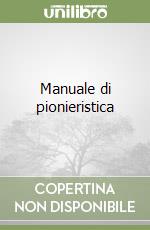 Manuale di pionieristica libro